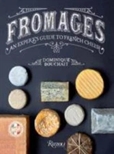 Fromages: An Expert's Guide to French Cheese