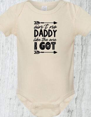 ''Ain't No Daddy Like the One I Got'' Baby Bodysuit   Adorable Unisex Outfit 