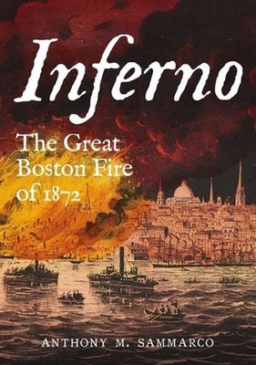 Inferno - The Great Boston Fire of 1872 by Anthony Sammarco (English) Paperback