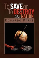 To Save Or To Destroy The Nation Eduardo Paris Taschenbuch Englisch 2009 Xlibris