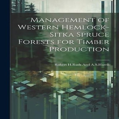 Management of western hemlock-Sitka spruce forests for timber pro