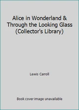 Alice in Wonderland & Through the Looking Glass (Collector's Library)