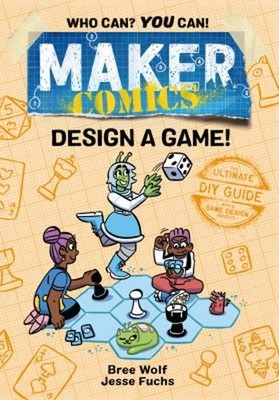 Maker Comics: Design a Game! Hardcover Bree, Fuchs, Jesse Wolf
