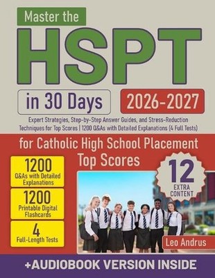 Master the HSPT in 30 Days: Expert Strategies, Step-by-Step Answer Guides, and S