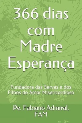 366 dias com Madre Esperana: Fundadora das Servas e dos Filhos do Amor Misericor