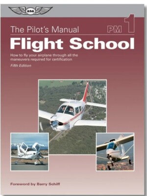 ASA Pilot's Manual Volume 1: Flight School - ASA-PM-1C