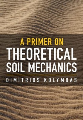 A Primer on Theoretical Soil Mechanics,Kolymbas, Dimitrios Dimit