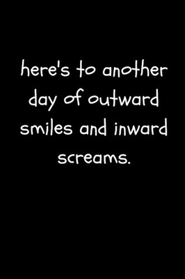 Here s To Another Day of Outward Smiles and Inward Screams: Funn