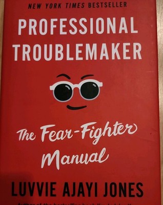 The Fear-Fighter Manual: Lessons from a Professional Troublemaker, Ajayi Jones, 