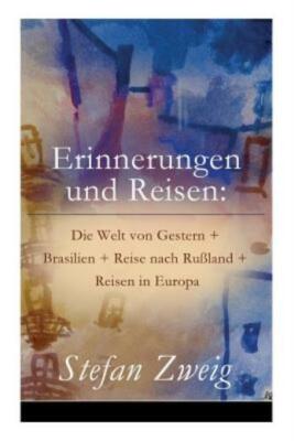Erinnerungen Und Reisen: Die Welt Von Gestern + Brasilien + Reise Nach Ru?L...