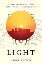 Light: A Radiant History from Creation to the Quantum Age by Bruce Watson