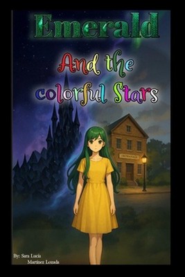 Emerald and the Colorful Stars by Sara Lucia Martinez Lozada Paperback Book