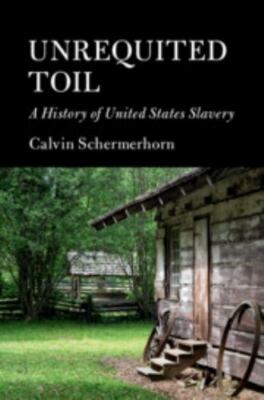Unrequited Toil: A History of United States Slavery (Cambridge Essential Histor