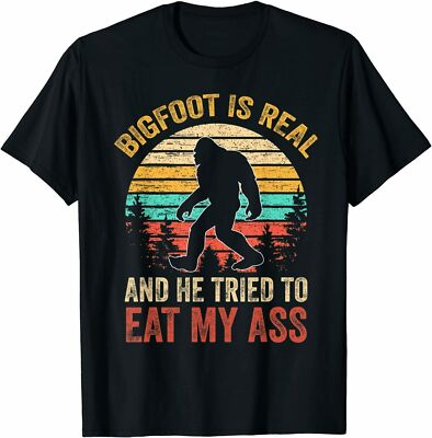 New Shirt Bigfoot Is Real And He Tried To Eat My Ass Funny T-Shirt All Size