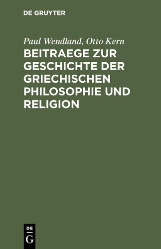 Paul Wendland O Beitraege Zur Geschichte Der Griechischen Philosophie (Hardback)