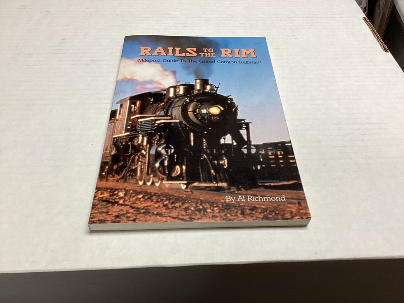 Rails to the Rim Milepost Guide To The Grand Canyon Railway By AL Richmond. 1996