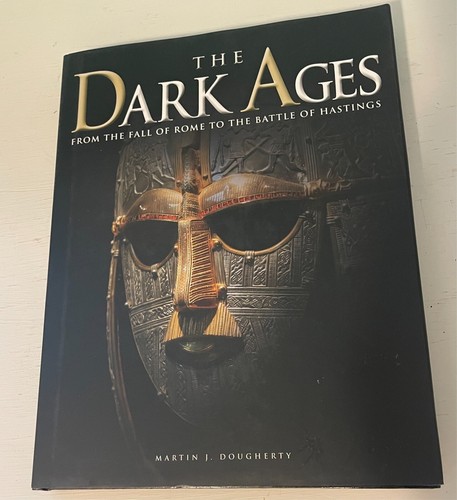 THE DARK AGES -The Battle Rome to Hastings MARTIN J DOUGHERTY Hardcover