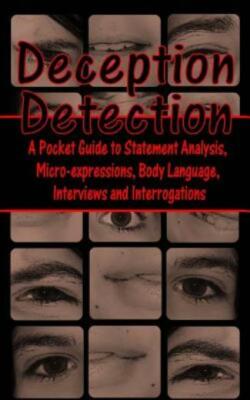 Deception Detection: A Pocket Guide To Statement Analysis, Micro-Expression...