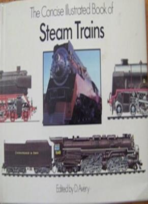 The Concise Illustrated Book of Steam Trains,D. AVERY (EDITOR)