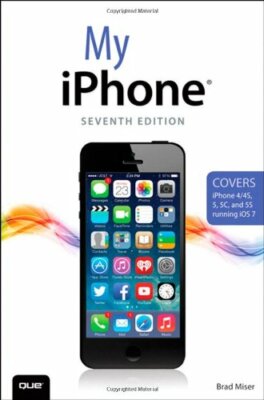My iPhone (Covers iPhone 4/4S, 5/5C and 5S running iOS 7) (7th E ...