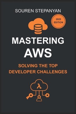 AWS MEISTERN: Die Top-Entwicklerherherausforderungen lösen mit S3, IAM, EC2, Lambda, a