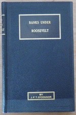BANKS UNDER ROOSEVELT O'Connor 1938 - COMPTROLLER OF CURRENCY Depression Crisis