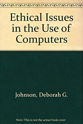 Ethical Issues in the Use of Computers Deborah G., Snapper, John
