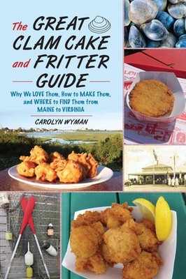 The Great Clam Cake and Fritter Guide: Why We Love Them, How to Make Them, and W