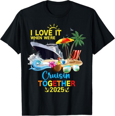 I Love It When We_re Cruisin Together 2025 Gift Unisex T-Shirt