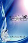 Angel Talk: Chatting with the Angels by Christine Sabick (Paperback / softback, 2010)