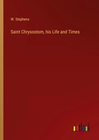 W. Stephens | Saint Chrysostom, His Life And Times | Taschenbuch | Englisch