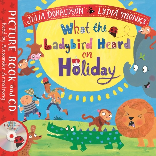 What the Ladybird Heard on Holiday by Julia Donaldson