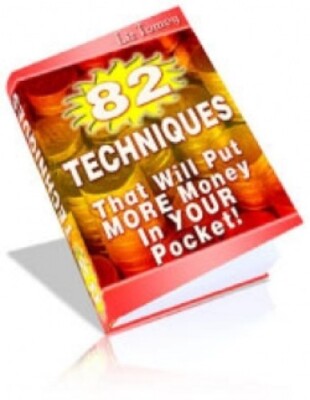 82 Techniques That Will Put MORE Money In YOUR Pocket! (EBook)