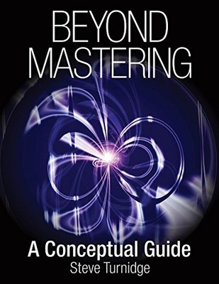 Beyond Mastering: A Conceptual Guide (Music Pro Guides) - Turnidge, Steve