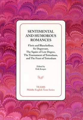 Sentimental and Humorous Romances: Floris and Blancheflour, Sir Degrevant, The S