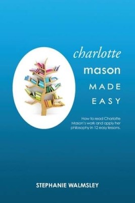 Charlotte Mason Made Easy - Paperback By Walmsley, Stephanie - GOOD