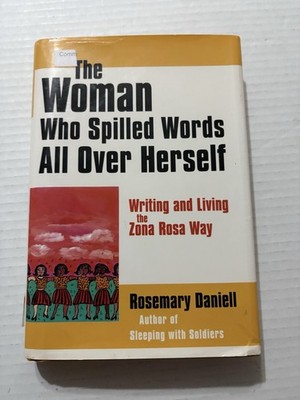 The Woman Who Spilled Words All Over Herself Writing & Living The Zona Rosa Way