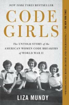 Code Girls: The Untold Story of the American Women Code Breakers of  - VERY GOOD