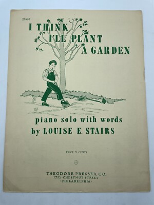 I Think I ll Plant a Garden 1947 piano solo with words Louise E Stairs PB Sheet