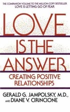 Love Is the Answer : Creating Positive Relationships by Diane V. Cirincione...