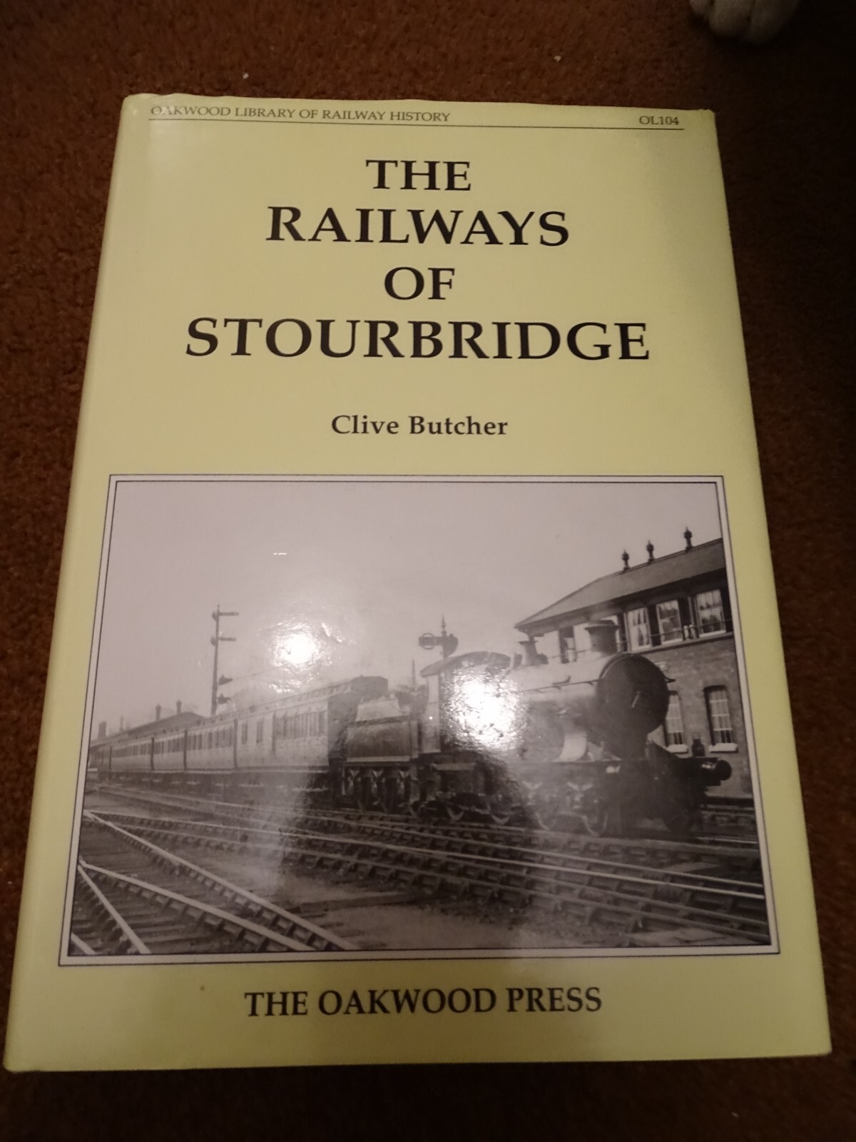 The Railways of Stourbridge (Oakwood Library of Railway History), Clive Butcher