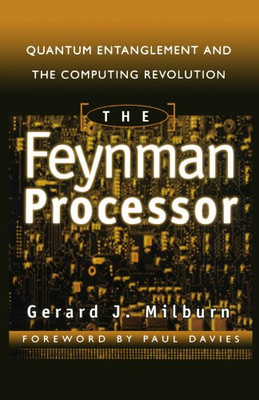 The Feynman Processor: Quantum Entanglement and the Com - Paperback NEW Milburn,