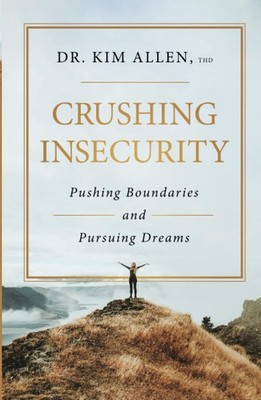 Crushing Insecurity: Pushing Boundaries and Pursuing Dreams