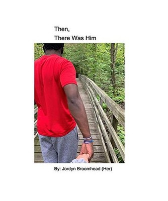 Then, There Was Him, Jordyn Broomhead