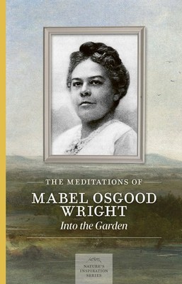 Meditations of Mabel Osgood Wright by Mabel Osgood Wright Brand New