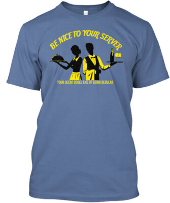 Be Nice To Your Server T-Shirt Made in the USA Size S to 5XL