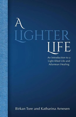 A Lighter Life An Introduction to a Light-filled Life and Atlantean Healing Buch