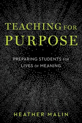 Teaching for Purpose: Preparing Students for Lives of Meaning