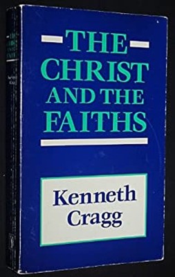 The Christ and the Faiths Paperback Kenneth Cragg