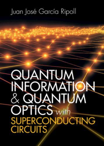 Quantum Information and Quantum Optics with Superconducting Circuits by Juan ...